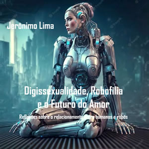 Digissexualidade, Robofilia e o Futuro do Amor